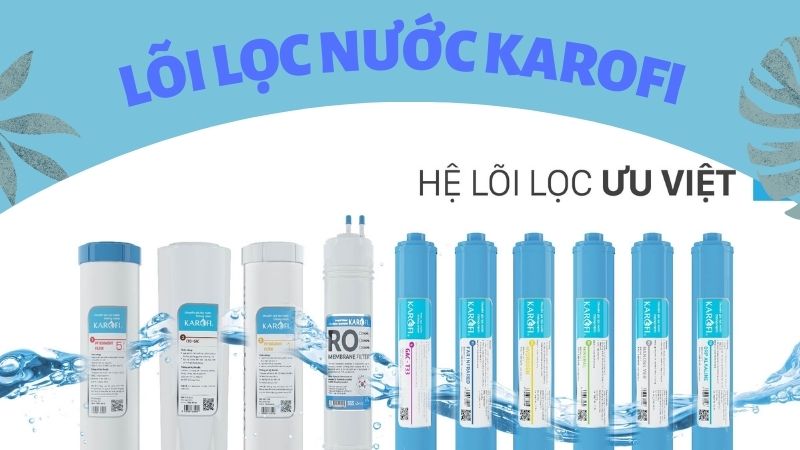 Tại sao phải thay lõi lọc nước Karofi